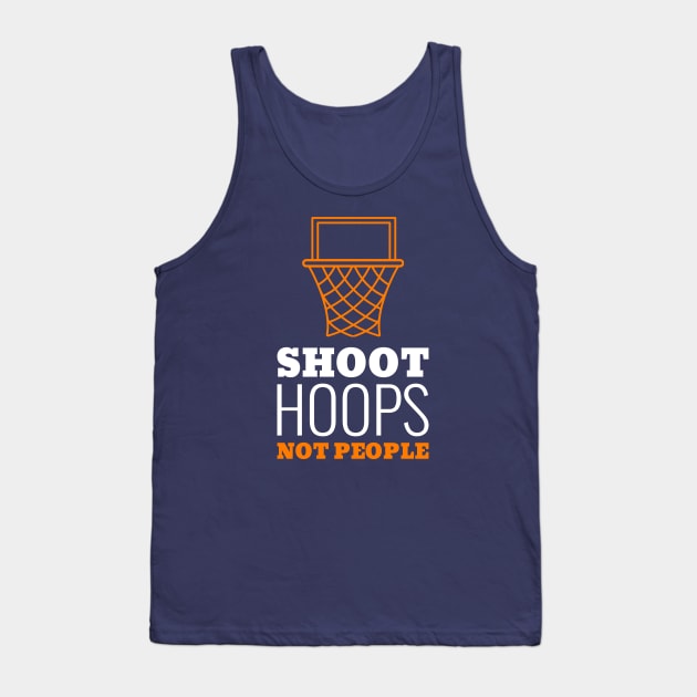 Shoot Hoops Not People Tank Top by Cosmo Gazoo